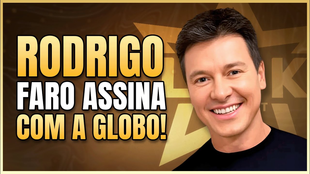 APÓS SAÍDA DA RECORD, RODRIGO FARO ASSINA CONTRATO COM A GLOBO! | LINK PODCAST