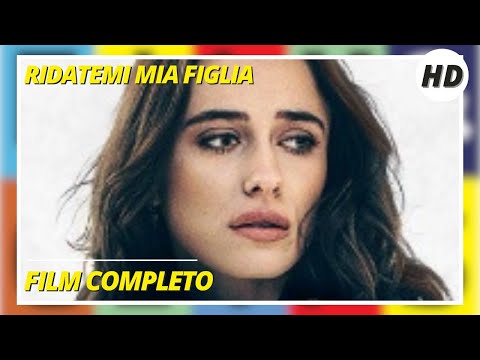 RIDATEMI MIA FIGLIA