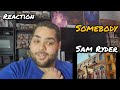 Sam Ryder - Somebody + Music Video | REACTION| First Listen