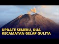 Update Erupsi Gunung Semeru: Dua Kecamatan Gelap Gulita, Jembatan Putus, Warga Diminta Waspada