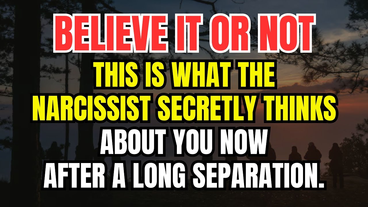 This Is What the Narcissist Secretly Thinks About You Now – After a Long Separation.