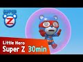 [Super Z] Little Hero Super Z Episode l Funny episode 8 l 30min Play