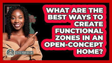 What Are The Best Ways To Create Functional Zones In An Open-concept Home? - Style Your Decor