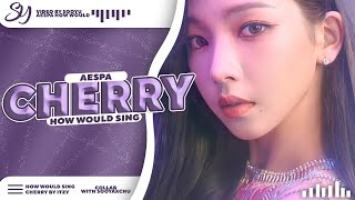 How Would AESPA Sing -「 CHERRY 」- By ITZY 「 COLLAB W/ SOOYAXCHU 」