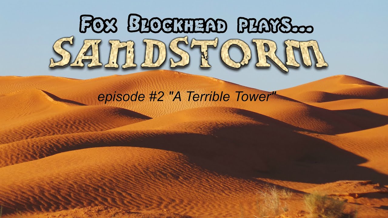 Sandstorm CTM Episode #2 "A Terrible Tower" - with Fox Blockhead