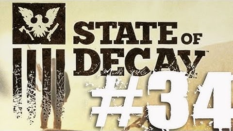 State of Decay Part 34 Complete Gameplay Walkthrough