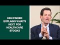 Ken Fisher Explains What’s Next For Healthcare Stocks