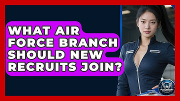 What Air Force Branch Should New Recruits Join? - Sky Command Brotherhood