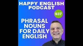 937 – Phrasal Nouns For Daily English Conversation