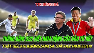 TIN BÓNG ĐÁ 21/04: HẠ ĐẸP MALAYSIA, U23 VIỆT NAM RỘNG CỬA VÀO TỨ KẾT, NÊN SA THẢI SỚM HLV TROUSSIER