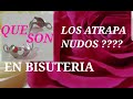 EN BISUTERÍA QUE ES UN ATRAPA NUDOS? COMO SE USA? // TE CUENTO POR QUE ANDO TAN FELIZ // NBEADS.COM