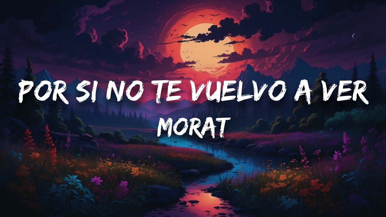 Morat - Por Si No Te Vuelvo A Ver (Letra) - YouTube