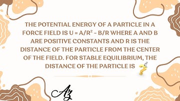 The potential energy of a particle in a force field is U = Ar². Class 11 physics