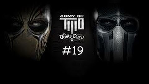 Army of Two Devils Cartel Chapter 7 Mission 27 & 28