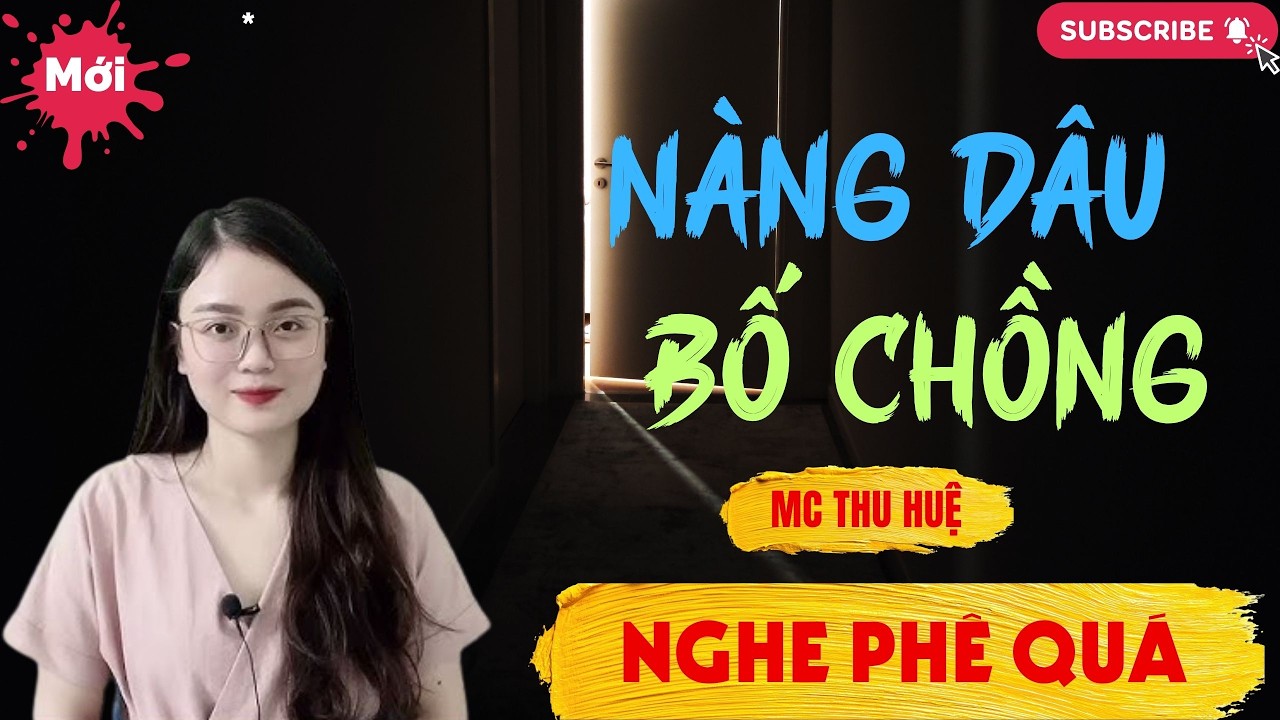 Chuyện Ngôn Tình - Thầm Kín : NÀNG DÂU BỐ CHỒNG | Thu Huệ Official