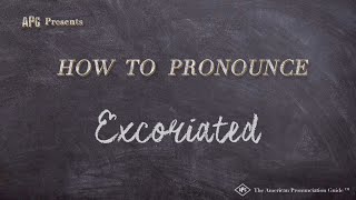 How to Pronounce Excoriated (Real Life Examples!)