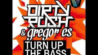 Dirty Rush & Gregor Es - Turn Up The Bass (Original Mix)