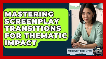 Mastering Screenplay Transitions For Thematic Impact - Screenwriter