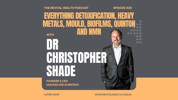 Everything Detoxification, Heavy Metals, Mould, Biofilms, Quinton and NMN with Dr Christopher Shade