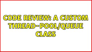 Code Review: A custom thread-pool/queue class (5 Solutions!!)