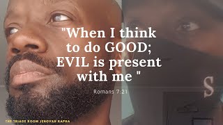 When I think to do GOOD ; EVIL is present with me