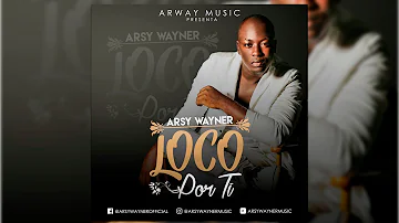 Arsy Wayner - Loco Por Ti [Audio Official ] @arsywaynermusic