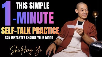 This Simple 1-Minute Self-Talk Practice Can Instantly Change Your Mood || Master Shi Heng Yi
