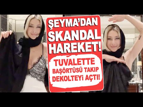 Şeyma Subaşı'nın tuvalette başörtüsü takıp göğüslerini açarak dans etmesi büyük tepki çekti!