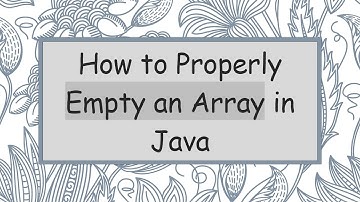 How to Properly Empty an Array in Java