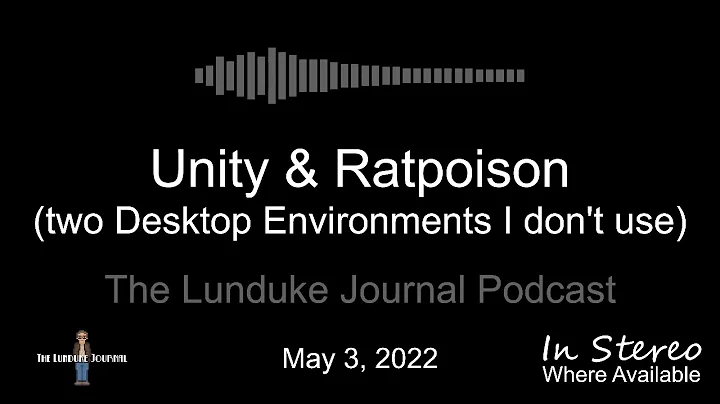 Unity & Ratpoison (two Desktop Environments I don't use)