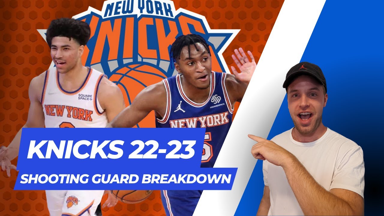 Knicks Shooting Guard Breakdown 2223 YouTube