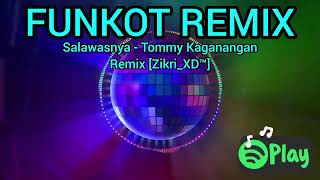 FUNKOT REMIX | SALAWASNYA - TOMMY KAGANANGAN [Zikry_XD™]