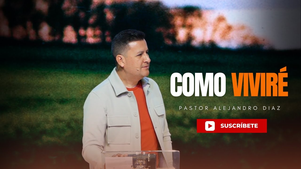 Cómo Viviré | Pr. Alejandro Diaz