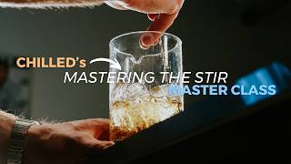 CHILLED MASTERCLASS: Mastering The Stir