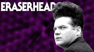 ERASERHEAD: How David Lynch Traps Us