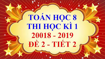 Toán học lớp 8 - Thi học kì 1 - năm học 2018 - 2019 - Đề 2 - Tiết 2