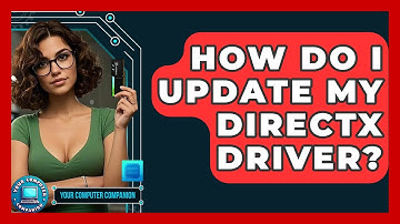 How Do I Update My DirectX Driver? - Your Computer Companion