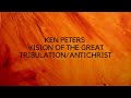 Ken Peters Vision of THE GREAT TRIBULATION and the AntiChrist - PART 1