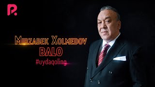 Mirzabek Xolmedov - Balo #UydaQoling (music version)