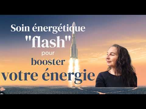 Soin : BOOSTEZ votre ÉNERGIE en 3 minutes. Soin énergétique flash.