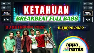 DJ KETAHUAN - BREAKBEAT FULL BASS | APPA Remix ft. Matta Band