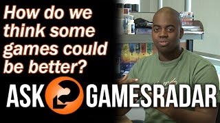 How do you think some games could be better? - Ask GamesRadar