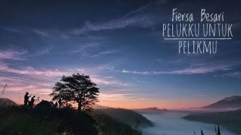 Fiersa Besari Pelukku untuk Pelikmu (  video lirik )