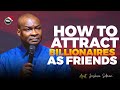 Multi billionaires will become your friends if you do this 2 things  apostle joshua selman