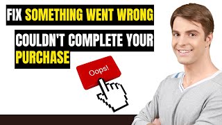 Something Went Wrong? Fix “Couldn’t Complete Purchase” Error 2025 🔧 | Correct Country Selection