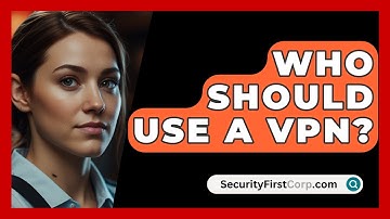 Who Should Use a VPN? - SecurityFirstCorp.com