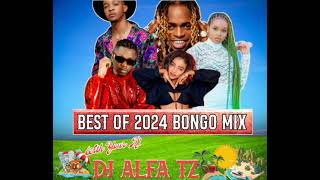 BEST OF 2024 BONGO MIX FROM  YOUR DJ, DJ ALFA TZ