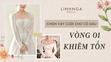 CHỌN VÁY CƯỚI CHO CÔ DÂU VÒNG 1 NHỎ