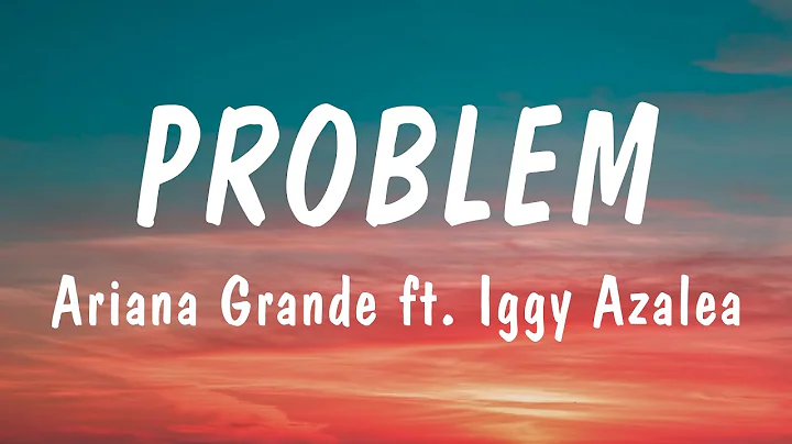 Problem - Ariana Grande (Feat. Iggy Azalea) (Lyrics) 🎵