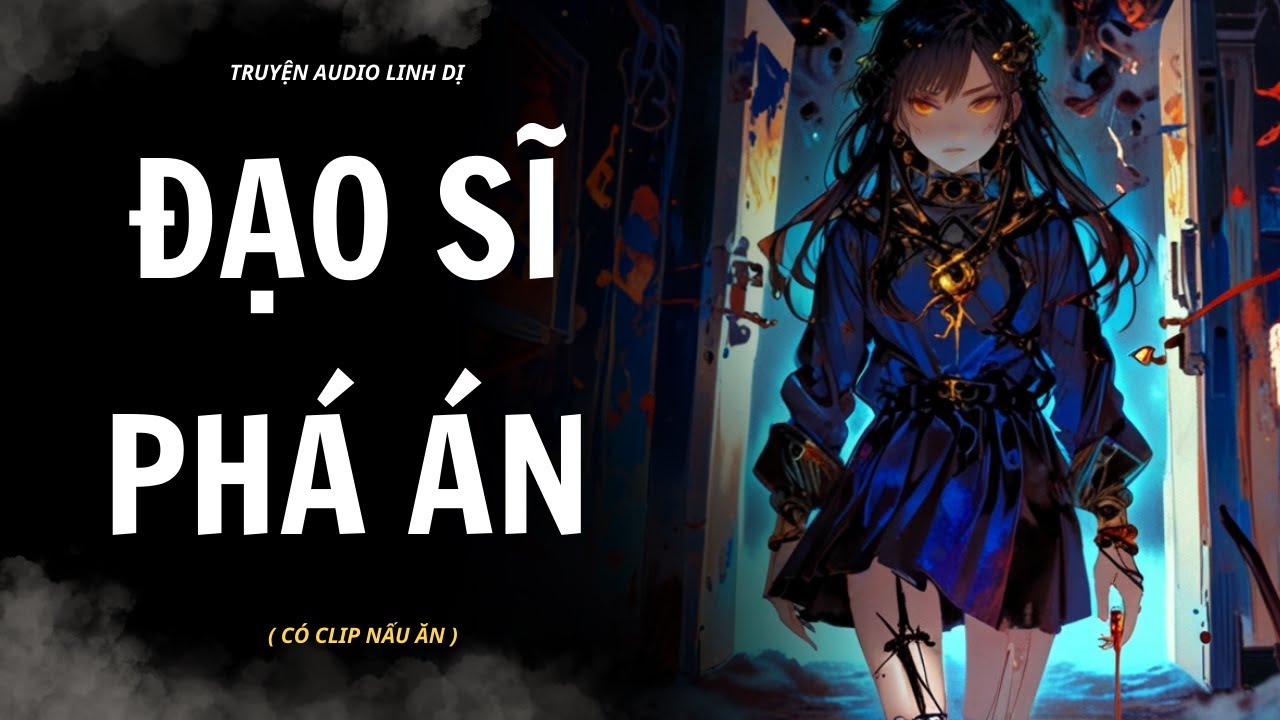 [ Truyện Linh Dị ] | ĐẠO SĨ PHÁ ÁN | Audio Nấu Ăn 